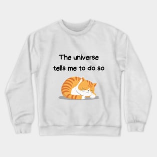 Sleeping Affirmation Cat - The universe tells me to do so | Cat Lover Gift | Law of Attraction | Positive Affirmation | Self Love Crewneck Sweatshirt